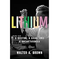 Lithium: A Doctor, a Drug, and a Breakthrough Lithium: A Doctor, a Drug, and a Breakthrough Hardcover Kindle Audible Audiobook Paperback Audio CD