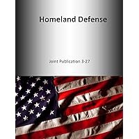 Homeland Defense: Joint Publication 3-27 Homeland Defense: Joint Publication 3-27 Paperback