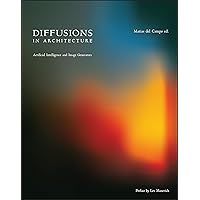 Diffusions in Architecture: Artificial Intelligence and Image Generators Diffusions in Architecture: Artificial Intelligence and Image Generators Paperback Kindle