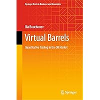 Virtual Barrels: Quantitative Trading in the Oil Market (Springer Texts in Business and Economics) Virtual Barrels: Quantitative Trading in the Oil Market (Springer Texts in Business and Economics) Hardcover