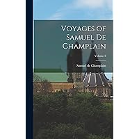 Voyages of Samuel de Champlain; Volume 3 Voyages of Samuel de Champlain; Volume 3 Hardcover Paperback