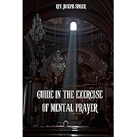 Guide in the Exercise of Mental Prayer Guide in the Exercise of Mental Prayer Paperback Kindle