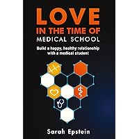 Love in the time of medical school: Build a happy, healthy relationship with a medical student Love in the time of medical school: Build a happy, healthy relationship with a medical student Paperback Kindle