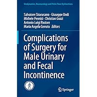 Complications of Surgery for Male Urinary and Fecal Incontinence (Urodynamics, Neurourology and Pelvic Floor Dysfunctions) Complications of Surgery for Male Urinary and Fecal Incontinence (Urodynamics, Neurourology and Pelvic Floor Dysfunctions) Kindle Hardcover