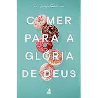 Comer Para A Glória De Deus (Portuguese Edition) Comer Para A Glória De Deus (Portuguese Edition) Kindle