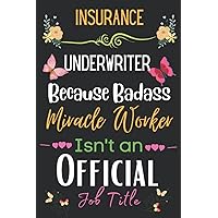 Insurance Underwriter Gift: Because Badass Miracle: Insurance Underwriter Appreciation Gifts Inspirational Notebook Planner - 6x9 Daily Organizer ... End, Birthdays Gifts For Insurance Under)