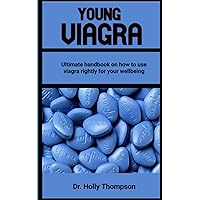 YOUNG VIAGRA: Absolute Best Viagra Handbook for Beginners| How to Use; precautions; Doses; Side Effects And Reactions