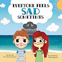 Everyone Feels Sad Sometimes - Emotions Book for Kids Ages 3-10 Struggling With Sadness, Hopelessness, & Self-Confidence - Practical Tools to Help Children Manage Sadness and Unlock Happiness Everyone Feels Sad Sometimes - Emotions Book for Kids Ages 3-10 Struggling With Sadness, Hopelessness, & Self-Confidence - Practical Tools to Help Children Manage Sadness and Unlock Happiness Paperback Hardcover