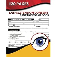 Lash Extension Consent & Intake Forms Book: Eyelash Consultation Forms Paper Book To Log Client Details, Medical History, Lash Mapping, Instructions, Payments, and Consents.