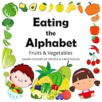 Eating the Alphabet: Fruits and Vegetables From A to Z for Kids & Toddlers