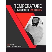 Temperature Log Book For Employees: Medical Log Book / Body Temperature Tracker / Health Organizer / Temperature Tracking For Everyone / Temperature ... Record Sheet / Daily Temperature Check Sheet