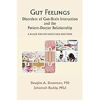 Gut Feelings--Disorders of Gut-Brain Interaction and the Patient-Doctor Relationship: A Guide for Patients and Doctors Gut Feelings--Disorders of Gut-Brain Interaction and the Patient-Doctor Relationship: A Guide for Patients and Doctors Paperback Kindle