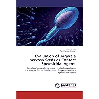 Evaluation of Argyreia nervosa Seeds as Contact Spermicidal Agent: Details of an academic research which could pave the way for future development of a potent contact spermicidal agent