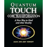 Quantum-Touch Core Transformation: A New Way to Heal and Alter Reality Quantum-Touch Core Transformation: A New Way to Heal and Alter Reality Paperback Kindle