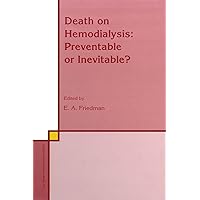 Death on Hemodialysis: Preventable or Inevitable? (Developments in Nephrology Book 35) Death on Hemodialysis: Preventable or Inevitable? (Developments in Nephrology Book 35) Kindle Hardcover Paperback