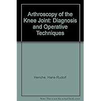 Arthroscopy of the Knee Joint: Diagnosis and Operative Techniques Arthroscopy of the Knee Joint: Diagnosis and Operative Techniques Hardcover Paperback