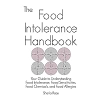 The Food Intolerance Handbook: Your Guide to Understanding Food Intolerance, Food Sensitivities, Food Chemicals, and Food Allergies The Food Intolerance Handbook: Your Guide to Understanding Food Intolerance, Food Sensitivities, Food Chemicals, and Food Allergies Paperback Kindle