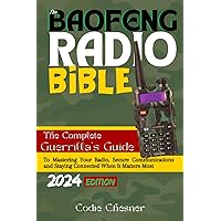 The Baofeng Radio Bible: The Complete Guerrilla’s Guide to Mastering Your Radio, Secure Communications and Staying Connected When It Matters Most