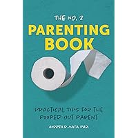 The No. 2 Parenting Book: Practical Tips for the Pooped Out Parent The No. 2 Parenting Book: Practical Tips for the Pooped Out Parent Paperback Kindle