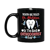 Tooth Be Told You're The Best Orthodontist Ever Coffee Mug With Custom Name, Personalized Best Orthodontist Ever Black Ceramic Mug Gift For Men Women, Orthodontist Coffee Cup, Dentist Mug 11 Oz 15 Oz