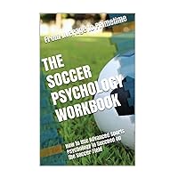 The Soccer Psychology Workbook: How to Use Advanced Sports Psychology to Succeed on the Soccer Field The Soccer Psychology Workbook: How to Use Advanced Sports Psychology to Succeed on the Soccer Field Paperback Kindle