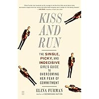 Kiss and Run: The Single, Picky, and Indecisive Girl's Guide to Overcoming Fear of Commitment