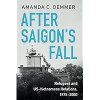 After Saigon's Fall (Cambridge Studies in US Foreign Relations) After Saigon's Fall (Cambridge Studies in US Foreign Relations) Paperback Kindle Hardcover