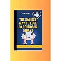 THE EASIEST WAY TO LOSE 50 POUNDS IN A MONTH (30 DAYS): A surefire way to drop the weight fast and lose 50 pounds of calories permanently (Nutritional guidance and weight loss) THE EASIEST WAY TO LOSE 50 POUNDS IN A MONTH (30 DAYS): A surefire way to drop the weight fast and lose 50 pounds of calories permanently (Nutritional guidance and weight loss) Kindle Paperback