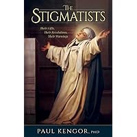 The Stigmatists: Their Gifts, Their Revelations, Their Warnings
