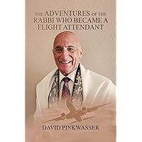 The Adventures of the Rabbi Who Became a Flight Attendant The Adventures of the Rabbi Who Became a Flight Attendant Paperback Kindle