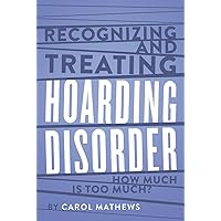 Recognizing and Treating Hoarding Disorder: How Much Is Too Much? Recognizing and Treating Hoarding Disorder: How Much Is Too Much? Hardcover Kindle