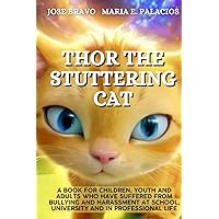 Thor the Stuttering Cat: A book for children, youth and adults who have suffered from bullying and harassment at school, university and in professional life. Thor the Stuttering Cat: A book for children, youth and adults who have suffered from bullying and harassment at school, university and in professional life. Paperback Kindle