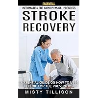 Stroke Recovery: Essential Information for Rapid Physical Progress (Essential Guide on How to Use Cbd Oil for the Prevention)