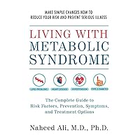 Living with Metabolic Syndrome: The Complete Guide to Risk Factors, Prevention, Symptoms and Treatment Options Living with Metabolic Syndrome: The Complete Guide to Risk Factors, Prevention, Symptoms and Treatment Options Paperback Kindle