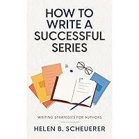 How To Write A Successful Series: Writing Strategies For Authors (Books for Career Authors)