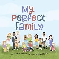 My Perfect Family: Every family is perfect no matter how they are created - two mums, two dads, divorced parents, multigenerational, solo parents and more My Perfect Family: Every family is perfect no matter how they are created - two mums, two dads, divorced parents, multigenerational, solo parents and more Paperback Kindle