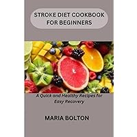 STROKE DIET COOKBOOK FOR BEGINNERS: A Quick and Healthy Recipes for Easy Recovery STROKE DIET COOKBOOK FOR BEGINNERS: A Quick and Healthy Recipes for Easy Recovery Paperback Kindle