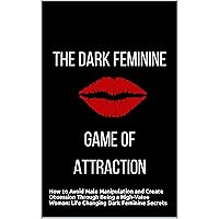 The Art of Dark Feminine Seduction: Secrets of Male Psychology - How to Avoid Male Manipulation and Create Obsession Through Being a High-Value Woman: The Art of Dark Feminine Seduction The Art of Dark Feminine Seduction: Secrets of Male Psychology - How to Avoid Male Manipulation and Create Obsession Through Being a High-Value Woman: The Art of Dark Feminine Seduction Audible Audiobook Paperback Kindle
