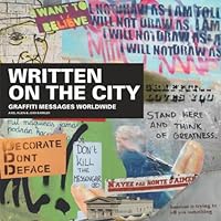 Written On The City: Graffiti Messages Worldwide Written On The City: Graffiti Messages Worldwide Hardcover Paperback
