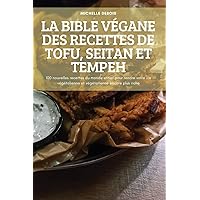 La Bible Végane Des Recettes de Tofu, Seitan Et Tempeh (French Edition)