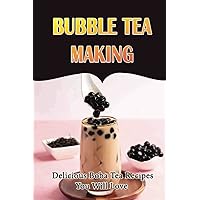 Bubble Tea Making: Delicious Boba Tea Recipes You Will Love