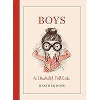 Boys: An Illustrated Field Guide Boys: An Illustrated Field Guide Hardcover Kindle