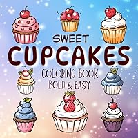 Bold & Easy Sweet Cupcakes Coloring Book: Dessert and Sweet Treats patterns for painting. Big, Simple and Large Pages for Adults, Seniors, Kids and Beginners. (Coloring Book Bold and Easy)