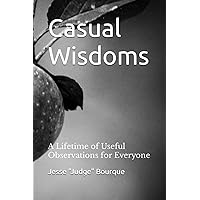 Casual Wisdoms: A Lifetime of Simple Observations for the Young