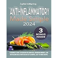 Anti-Inflammatory Made Simple: A Beginner's Guide to Reducing Inflammation, Enhancing Immunity, and Revitalizing Health with 60 Days of Flavorful, Easy-to-Make Recipes