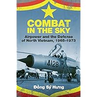 Combat in the Sky: Airpower and the Defense of North Vietnam, 1965-1973 Combat in the Sky: Airpower and the Defense of North Vietnam, 1965-1973 Hardcover Kindle