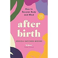 After Birth: What Nobody Tells You - How to Recover Body and Mind After Birth: What Nobody Tells You - How to Recover Body and Mind Paperback Kindle
