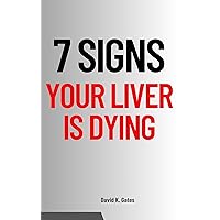 7 Signs Your Liver Is Dying