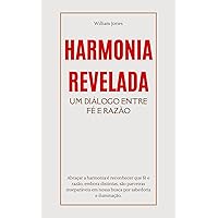 Harmonia Revelada: Um Diálogo Entre Fé e Razão (Portuguese Edition) Harmonia Revelada: Um Diálogo Entre Fé e Razão (Portuguese Edition) Kindle Paperback