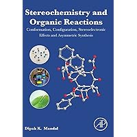 Stereochemistry and Organic Reactions: Conformation, Configuration, Stereoelectronic Effects and Asymmetric Synthesis Stereochemistry and Organic Reactions: Conformation, Configuration, Stereoelectronic Effects and Asymmetric Synthesis Paperback eTextbook